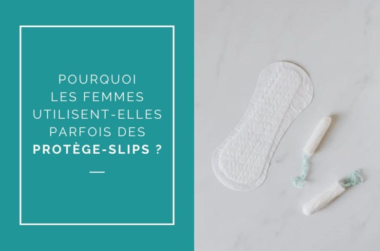 À QUOI SERVENT LES PROTÈGE-SLIPS