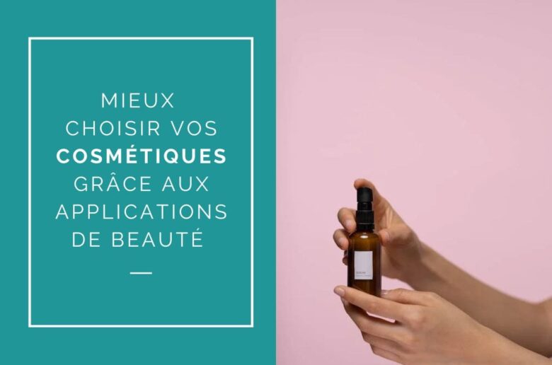 Comment choisir vos cosmétiques grâce aux applications de produits de beauté