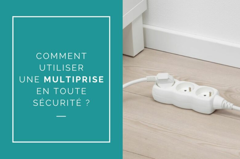 utiliser une multiprise en toute securite